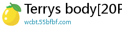 Terrys body[20P]